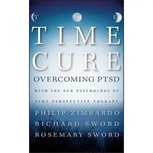 USED-The Time Cure: Overcoming Ptsd with the New Psychology of Time Perspective Therapy by Zimbardo, Philip (Hardcover)