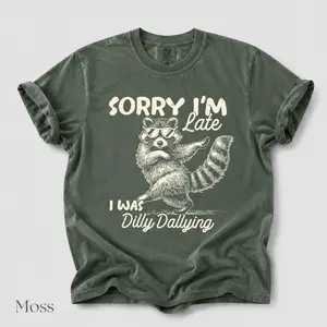 Comfort Colors Sorry I'm Late I Was Dilly Dallying T Shirt, Funny Raccoon Graphic Tee, Sarcastic Humor Shirt, Cute Trash Panda Tee, Trendy Meme Gift for Animal Lovers