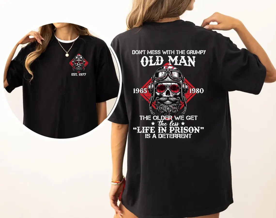 Personalized Don't Mess With Grumpy Old Man Generation X T-Shirt, Gen X The Older We Get Shirt, Generation X Shirt, Full Colors, Full Sizes, For Men, For Women