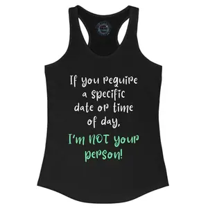 If You Require a Specific Date or Time, I'm Not Your Person Racerback Tank