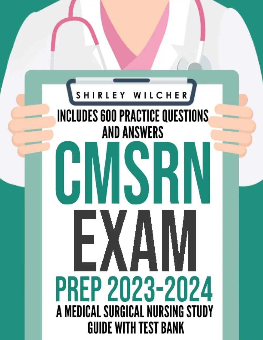 CMSRN Exam Prep 2023-2024: A Medical Surgical Nursing Study Guide with Test Bank Including 600 Practice Questions and Answers