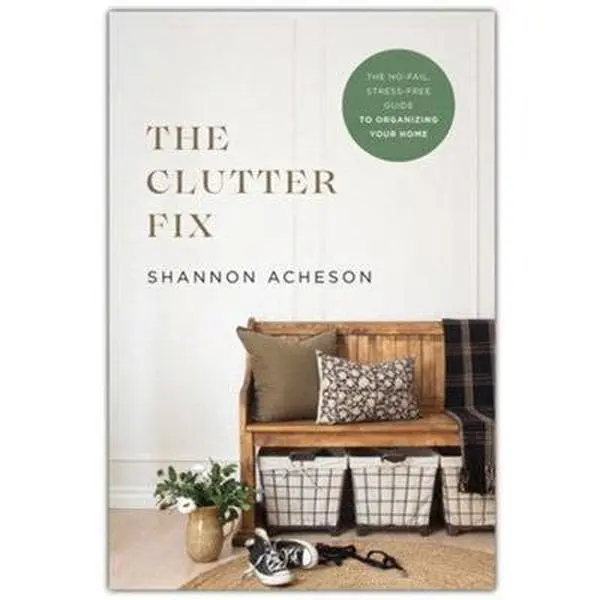 The Clutter Fix: The No-Fail, Stress-Free Guide to Organizing Your Home