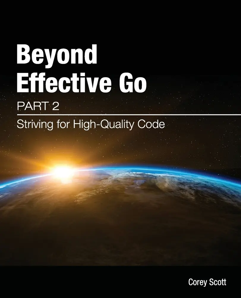 USED-Beyond Effective Go: Part 2 - Striving for High-Quality Code by Scott, Corey S. (Paperback)