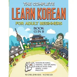 The Complete Learn Korean For Adult Beginners Book (3 in 1): Master Reading, Writing, And Speaking Korean With This Simple 3 Step Process Paperback – December 1, 2023