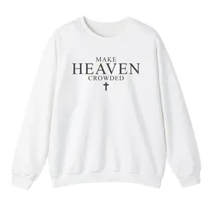 Make Heaven Crowded Crewneck Sweatshirt Inspirational Christian Pullover Faith Based Religious Top Trendy Casual Streetwear Unisex