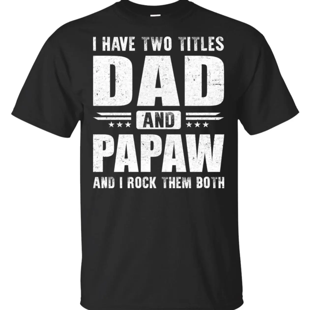 I Have Two Titles Dad And PaPaw T-Shirt, Best Dad Ever, Father's Day Shirt, Funny Dad Shirt, Trending Father Day, Men's Graphic Tees, Casual Outfit, Comfortable Menswear, Perfect Gift For Men, Mar31