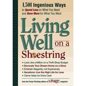 USED-Yankee Magazine's Living Well on a Shoestring: 1,501 Ingenious Ways to Spend Less for What You Need and Have More for What You Want by The Editors of Yankee Magazine (Hardcover)
