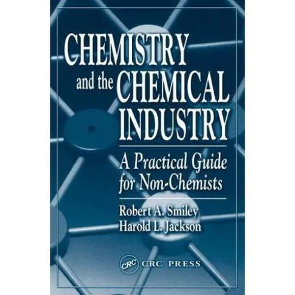 USED-Chemistry and the Chemical Industry: A Practical Guide for Non-Chemists by Smiley, Robert A. (Paperback)