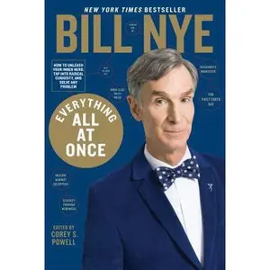 USED-Everything All at Once: How to Unleash Your Inner Nerd, Tap Into Radical Curiosity, and Solve Any Problem by Nye, Bill (Hardcover)