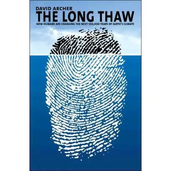 USED-The Long Thaw: How Humans Are Changing the Next 100,000 Years of Earth's Climate (Science Essentials) by David Archer (Paperback)