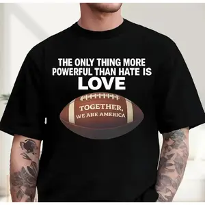 Only Thing More Powerful Than Hate Is Love Graphic Shirt, Together We Are America Halftime Show T-shirt, Unity Statement Shirt