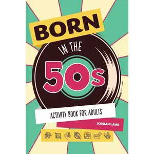 Born in the 50s Activity Book for Adults: Mixed Puzzle Book for Adults about Growing Up in the 50s and 60s with Trivia, Sudoku, Word Search, ... More! (Born in the X0s Adult Activity Books) Paperback – June 11, 2023