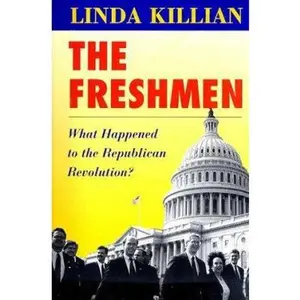 USED-The Freshmen : What Happened to the Republican Revolution? by Linda Killian (Hardcover)