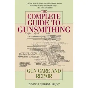 The Complete Guide to Gunsmithing: Gun Care and Repair, Paperback