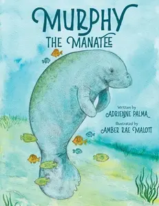 Murphy the Manatee -- Adrienne Palma - Paperback