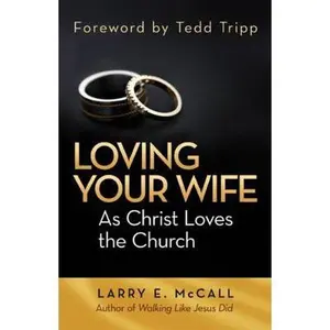 USED-Loving Your Wife as Christ Loved the Church by McCall, Larry E. (Paperback)