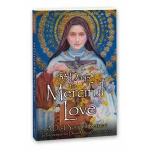USED-33 Days to Merciful Love: A Do-It-Yourself Retreat in Preparation for Divine Mercy Consecration by Gaitley, Michael E. (Paperback)