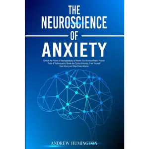 The Neuroscience of Anxiety: Unlock the Power of Neuroplasticity to Rewire Your Anxious Brain. Proven Tools & Techniques to Break the Cycle of ... Panic Attacks (NeuroMastery Lab Collection)