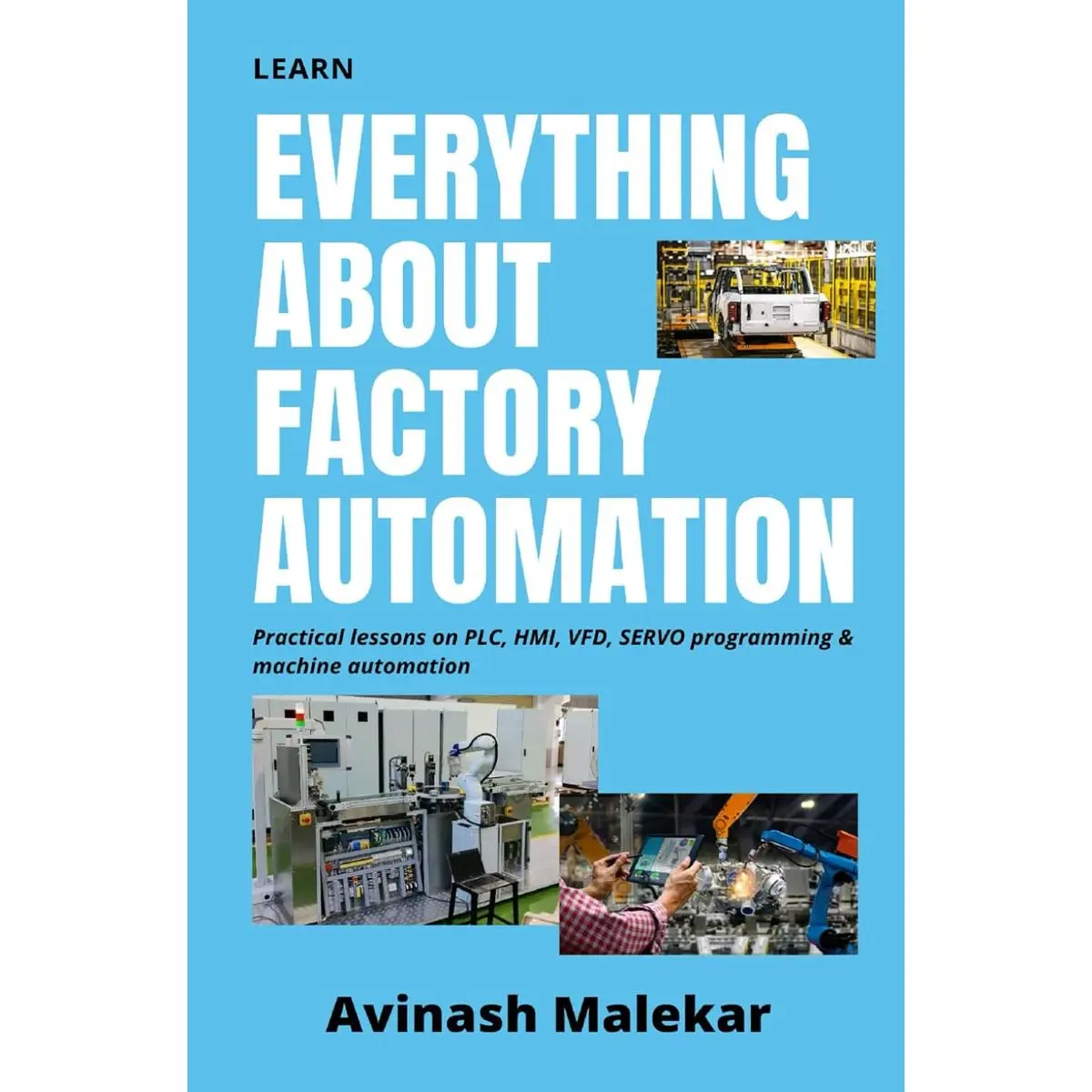 Learn everything about factory automation: Practical lessons on PLC, HMI, VFD, Servo programming & machine automation (Industrial automation)
