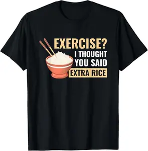 100% Cotton Exercise I Thought You Said Extra Rice Funny Asian Food T-Shirt