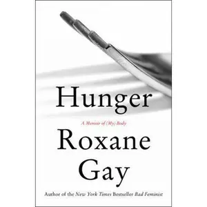 USED-Hunger: A Memoir of (My) Body by Gay, Roxane (Hardcover)