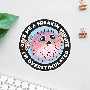 Overstimulated Pufferfish Sticker, Crying Cute Fish Graphic with Funny Mental Health Quote, Give Me A Freakin Minute Meme Sticker, For Introverts & Neurodivergent People, Gift for Laptop or Water Bottle Decor