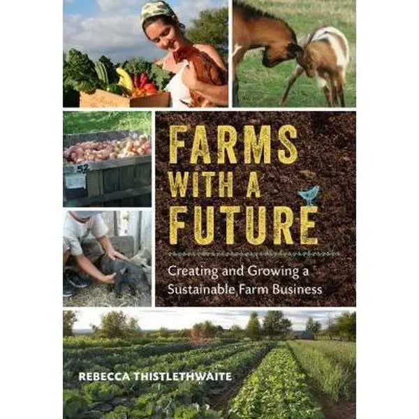 USED Book - Farms with a Future: Creating and Growing a Sustainable Farm Business by Thistlethwaite, Rebecca (Paperback) - english