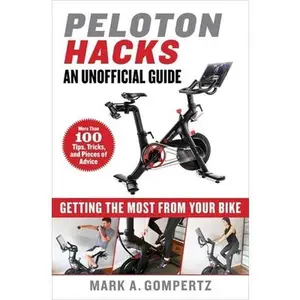 USED-Peloton Hacks: Getting the Most from Your Bike by Gompertz, Mark A. (Hardcover)