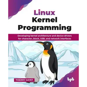 Linux Kernel Programming: Developing kernel architecture and device drivers for character, block, USB, and network interfaces (English Edition) - Paperback