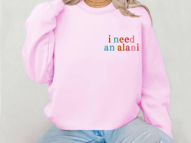 Embroidered "I Need an Ala.ni" Crewneck Sweatshirt - Alani Lover Gift