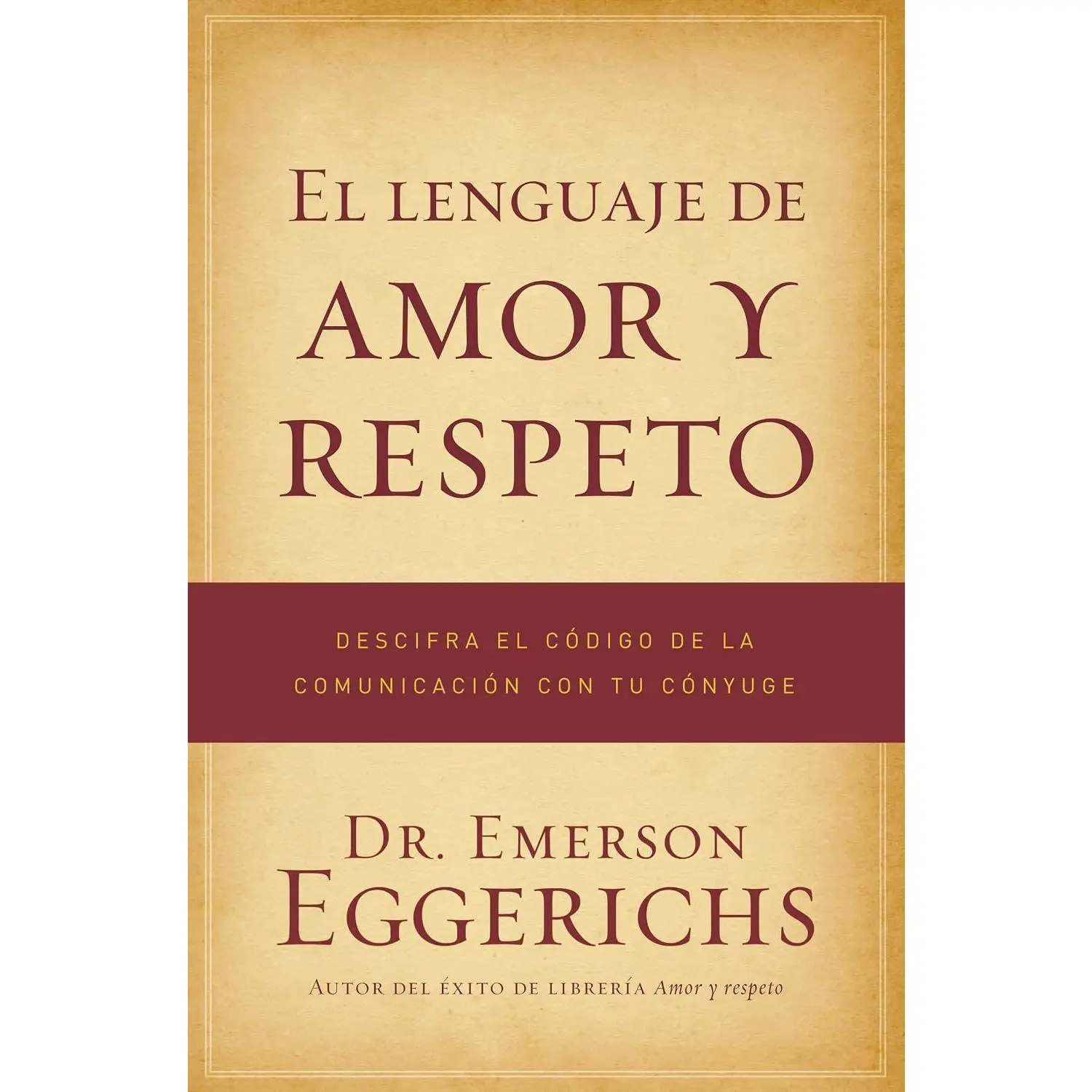 El lenguaje de amor y respeto: Descifra el código de la comunicación con tu cónyuge (Spanish Edition)