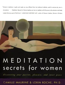 Meditation Secrets for Women: Discovering Your Passion, Pleasure, and Inner Peace by Camille Maurine||Lorin Roche [Paperback Book]