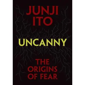 Uncanny: The Origins of Fear -- Junji Ito - Hardcover