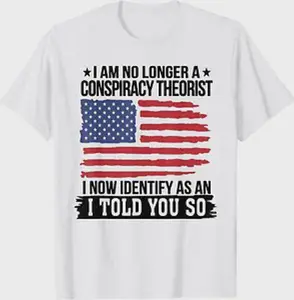 NEW LIMITED I Am No Longer A Conspiracy Theorist As An I Told You So T-Shirt
