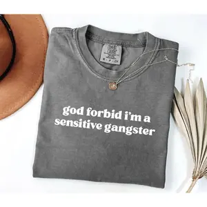God Forbid I’m a Sensitive Gangster Comfort Color Shirt, Funny Sarcastic Quote Crewneck, Trendy Humor Pullover, Aesthetic Streetwear Tee Gift for Men and Women