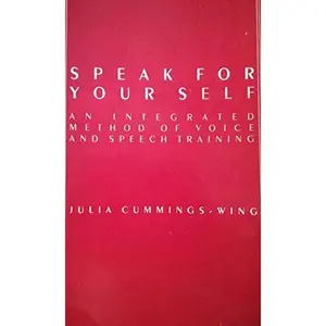 USED-Speak for Yourself: An Integrated Method of Voice and Speech Training by Julia Cummings-Wing (Paperback)