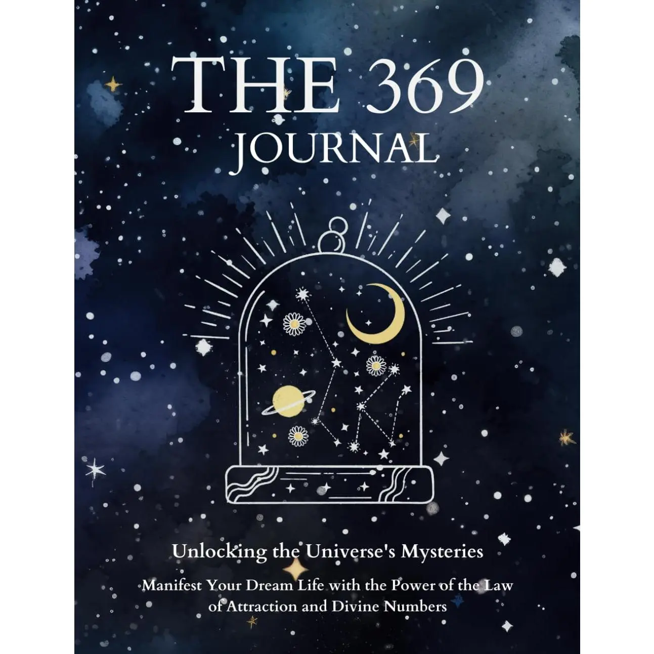 The 369 Journal: Unlocking the Power of Manifestation and the Law of Attraction