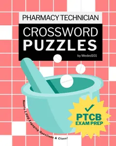 Pharmacy Technician Crossword Puzzles: ACE Your PTCB Exam Prep With Nearly 1,000 Engaging Questions/Clues