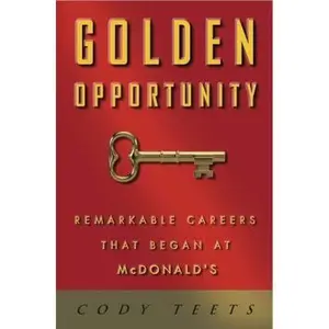 USED-Golden Opportunity: Remarkable Careers That Began at McDonald's by Cody Teets (Hardcover)