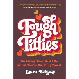 USED Book - Tough Titties: On Living Your Best Life When You're the F-Ing Worst by Belgray, Laura (Hardcover) - english