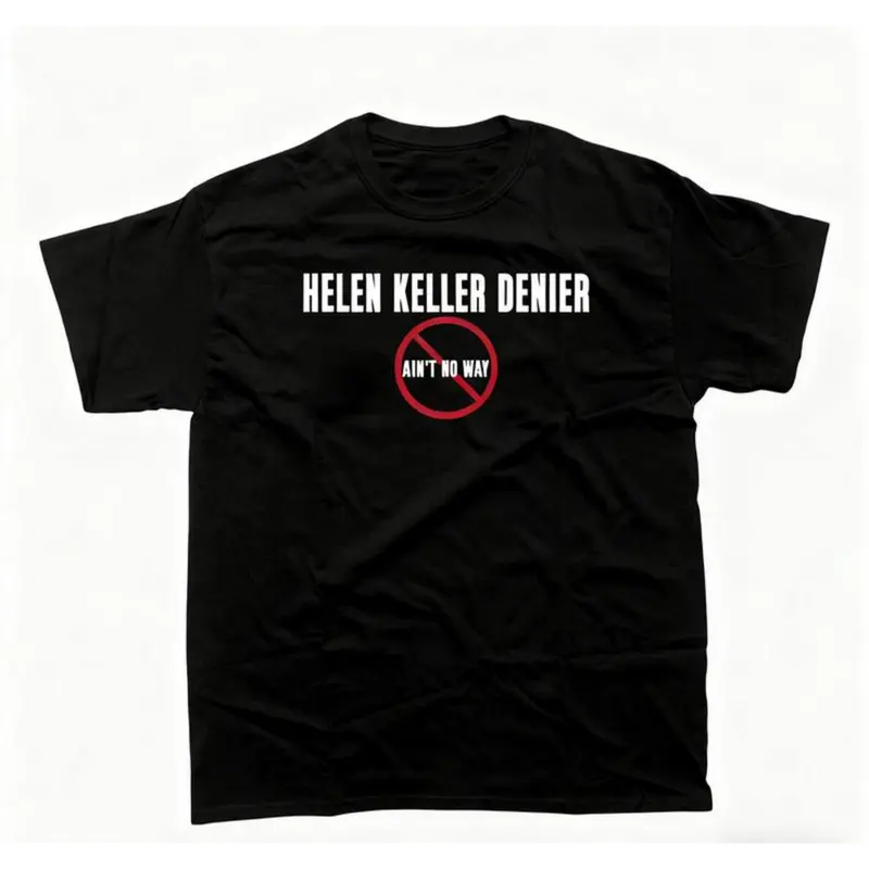 tshirt women Helen Keller Denier Ain't no W4y T-Shirt, Unisex Heavy Cotton Tee, Unisex T-shirt Soft Style