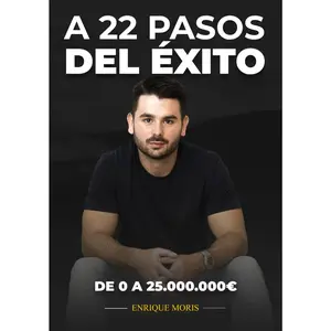 A 22 pasos del éxito: De 0 a 25.000.000€ (Spanish Edition)