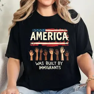 100% Cotton America Was Built by Immigrants Diversity Immigration Rights T-Shirt