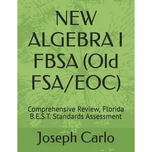 NEW ALGEBRA I FBSA (Old FSA/EOC): Comprehensive Review, Florida B.E.S.T. Standards Assessment - Paperback