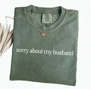 Sorry About My Husband Comfort Colors Shirt, Sarcastic Sassy Tee, Funny T-shirt, Wife Shirt, funny husband shirt- LORA ATCHER