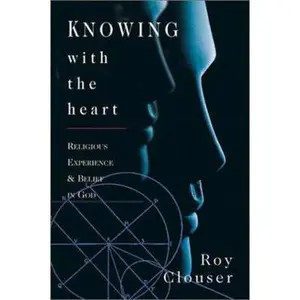 USED-Knowing With the Heart: Religious Experience & Belief in God by Roy A. Clouser (Paperback)
