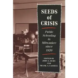 USED Book - Seeds Of Crisis: Public Schooling In Milwaukee Since 1920 by John L. Rury (Paperback) - english