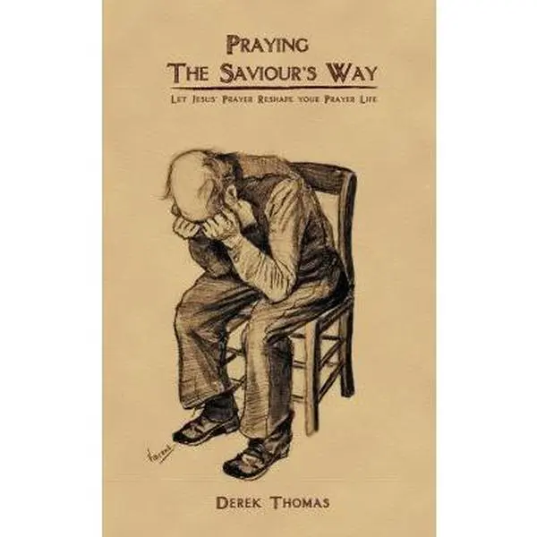 USED Book - Praying the Savior's Way: Let Jesus' Prayer Reshape Your Prayer Life by Derek Thomas (Paperback) - english