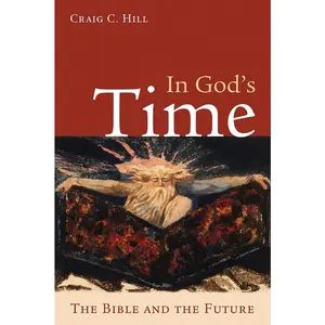 USED-In God's Time: The Bible and the Future by Hill, Craig C. (Paperback)