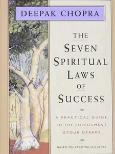The Seven Spiritual Laws of Success: A Practical Guide to the Fulfillment of Your Dreams